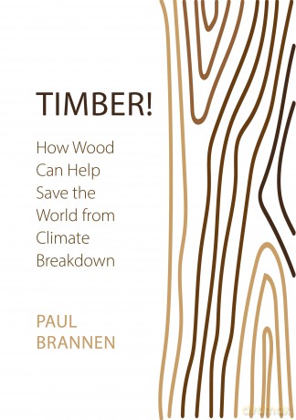 Timber!: How Wood Can Help Save the World from Climate Breakdown - Paul Brannen [KSIĄŻKA]