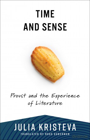 Time and Sense: Proust and the Experience of Literature (European Perspectives: A Series in Social Thought and Cultural Criticism) - Julia Kristeva [KSIĄŻKA]