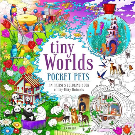 Tiny Worlds: Pocket Pets: An Artist's Coloring Book of Itty-Bitty Animals - Alex Oxton [KSIĄŻKA]