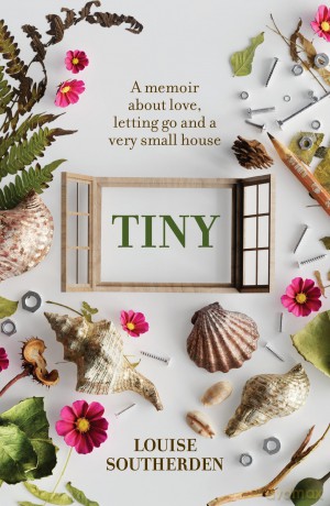 Tiny: A Memoir About Love, Letting Go and a Very Small House - Louise Southerden [KSIĄŻKA]