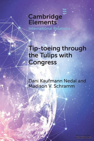Tip-toeing through the Tulips with Congress: How Congressional Attention Constrains Covert Action (Elements in International Relations) - Dani Kaufmann Nedal [KSIĄŻKA]