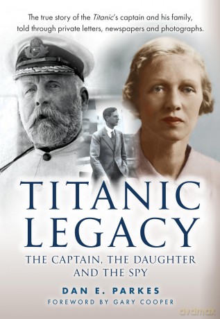 Titanic Legacy: The Captain, The Daughter and The Spy - Dan E. Parkes [KSIĄŻKA]