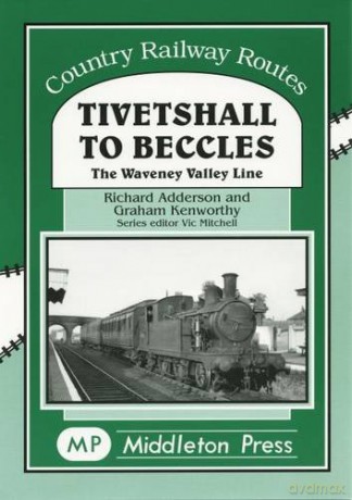 Tivetshall to Beccles: The Waveney Valley Line: The Waveney Ualley Line - Adderson Richard [KSIĄŻKA]
