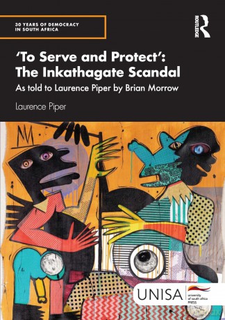 'To Serve and Protect': The Inkathagate Scandal: As told to Laurence Piper by Brian Morrow (30 Years of Democracy in South Africa) - Laurence Piper [KSIĄŻKA]