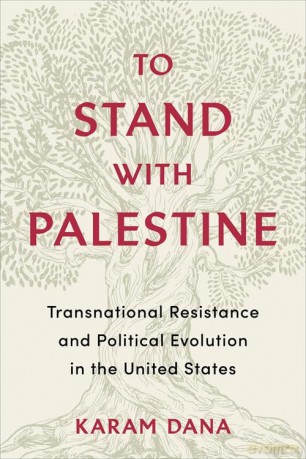 To Stand with Palestine: Transnational Resistance and Political Evolution in the United States - Karam Dana [KSIĄŻKA]