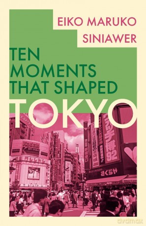 Tokyo (Ten Moments That Shaped) - Eiko Maruko Siniawer [KSIĄŻKA]