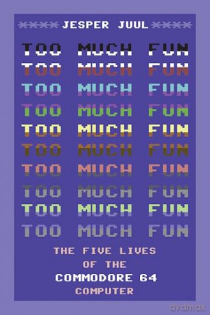 Too Much Fun: The Five Lives of the Commodore 64 Computer (Platform Studies) - Jesper Juul [KSIĄŻKA]