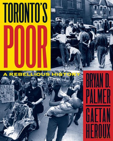 Toronto's Poor: A Rebellious History - Bryan D. Palmer [KSIĄŻKA]