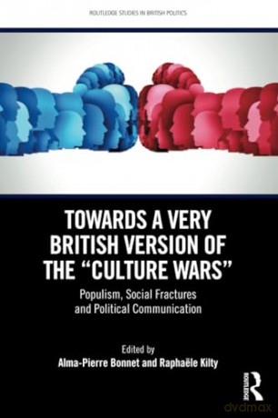 Towards a Very British Version of the "Culture Wars": Populism, Social Fractures and Political Communication (Routledge Studies in British Politics) - Alma-Pierre Bonnet [KSIĄŻKA]