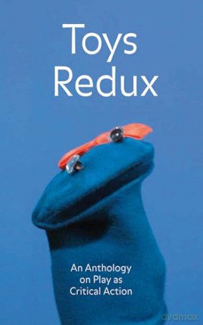 Toys Redux: An Anthology on Play as Critical Action - Raphael Gygax [KSIĄŻKA]