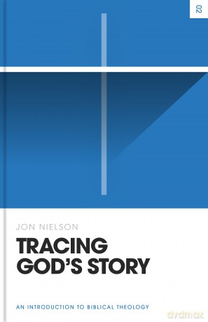 Tracing God's Story: An Introduction to Biblical Theology (Theology Basics) - Jon Nielson [KSIĄŻKA]