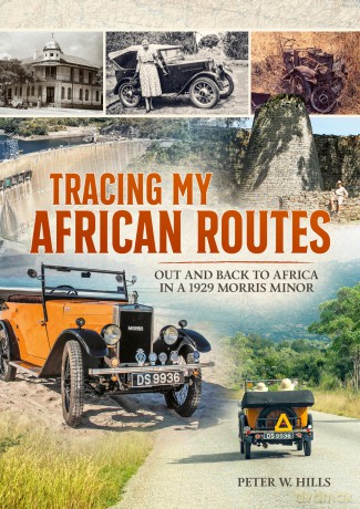 Tracing My African Routes: Out and Back to Africa in a 1929 Morris Minor - Peter W. Hills [KSIĄŻKA]