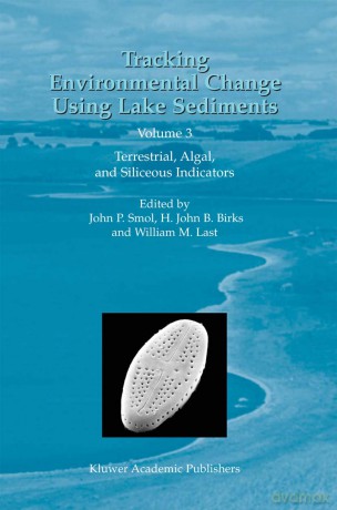 Tracking Environmental Change Using Lake Sediments: Volume 3: Terrestrial, Algal, and Siliceous Indicators (Developments in Paleoenvironmental Research, 3) - John P. Smol [KSIĄŻKA]