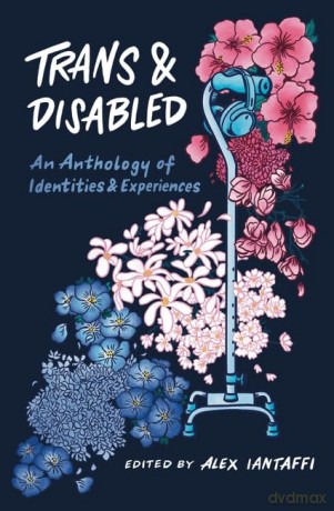 Trans and Disabled: An Anthology of Identities and Experiences - Alex Iantaffi [KSIĄŻKA]