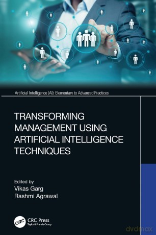 Transforming Management Using Artificial Intelligence Techniques (Artificial Intelligence AI: Elementary to Advanced Practices) - Vikas Garg [KSIĄŻKA]