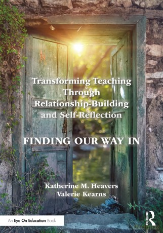 Transforming Teaching Through Relationship-Building and Self-Reflection: Finding Our Way In - Katherine M. Heavers [KSIĄŻKA]