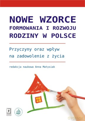 Nowe Wzorce Formowania I Rozwoju Rodziny W Polsce Przyczyny Oraz Wpływ Na Zadowolenie Z Życia - Anna Matysiak [KSIĄŻKA]