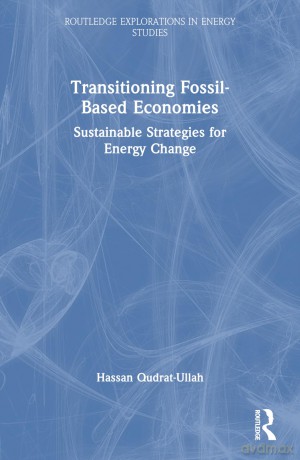Transitioning Fossil-Based Economies: Sustainable Strategies for Energy Change (Routledge Explorations in Energy Studies) - Hassan Qudrat-Ullah [KSIĄŻKA]