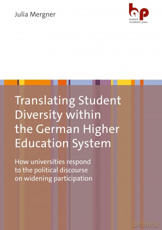 Translating Student Diversity Within the German Higher Education System: How Universities Respond to the Political Discourse on Widening Participation - Julia Mergner [KSIĄŻKA]