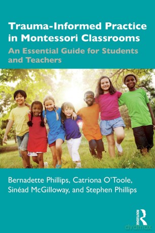 Trauma-Informed Practice in Montessori Classrooms: An Essential Guide for Students and Teachers - Bernadette Phillips [KSIĄŻKA]