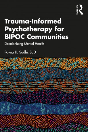 Trauma-Informed Psychotherapy for BIPOC Communities: Decolonizing Mental Health - Pavna K. Sodhi [KSIĄŻKA]