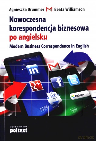 Nowoczesna Korespondencja Biznesowa Po Angielsku Modern Business Correspondence In English - Agnieszka Drummer [KSIĄŻKA]