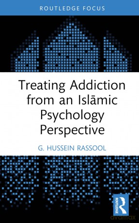 Treating Addiction from an Islamic Psychology Perspective (Islamic Psychology and Psychotherapy) - G. Hussein Rassool [KSIĄŻKA]