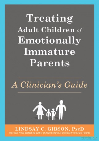 Treating Adult Children of Emotionally Immature Parents: A Clinician's Guide - Lindsay C Gibson [KSIĄŻKA]