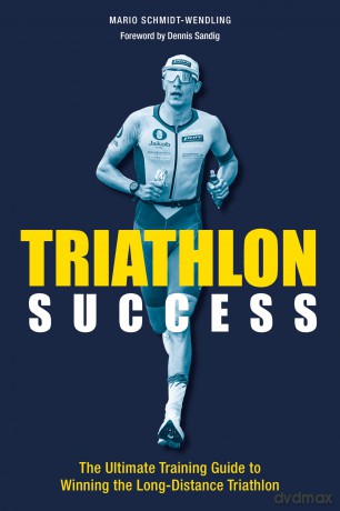 Triathlon Success: The Ultimate Training Guide to Winning the Long-Distance Triathlon - Mario Schmidt-Wendling [KSIĄŻKA]