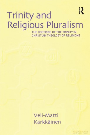 Trinity and Religious Pluralism: The Doctrine of the Trinity in Christian Theology of Religions - Veli-Matti Kärkkäinen [KSIĄŻKA]