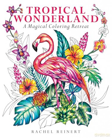 Tropical Wonderland: A Magical Coloring Retreat - A Calming Coloring Book of Rainforest Flowers and Animals for Adults (Coloring Wonderland) - Rachel Reinert [KSIĄŻKA]
