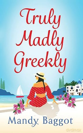 Truly, Madly, Greekly: The perfect romantic feel-good read from Mandy Baggot - Mandy Baggot [KSIĄŻKA]
