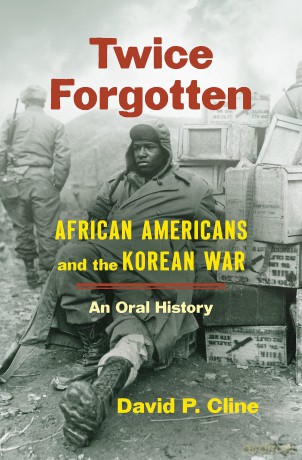 Twice Forgotten: African Americans and the Korean War, an Oral History - David P. Cline [KSIĄŻKA]