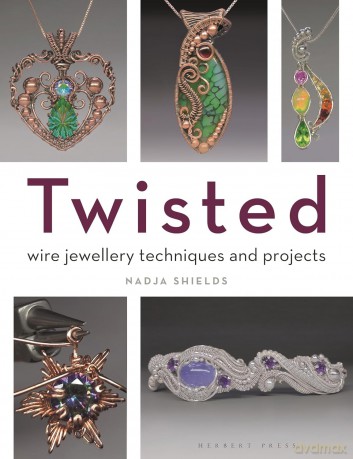 Twisted: Wire Jewellery Techniques and Projects - Nadja Shields [KSIĄŻKA]