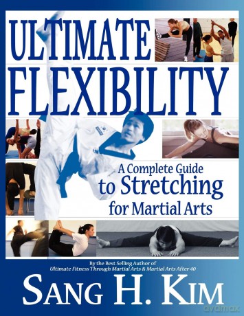 Ultimate Flexibility: A Complete Guide to Stretching for Martial Arts - Sang H Kim PhD [KSIĄŻKA]
