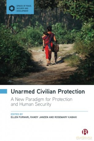 Unarmed Civilian Protection: A New Paradigm for Protection and Human Security (Spaces of Peace, Security and Development) - Ellen Furnari [KSIĄŻKA]