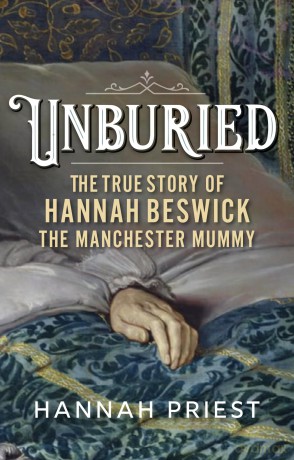 Unburied: The True Story of Hannah Beswick, the Manchester Mummy - Hannah Priest [KSIĄŻKA]