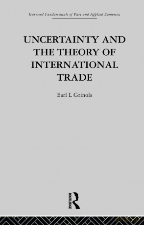 Uncertainty and the Theory of International Trade (Fundamentals of Pure and Applied Economics) - E. Grinols [KSIĄŻKA]