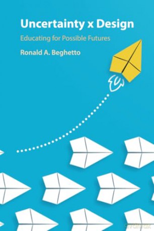 Uncertainty x Design: Educating for Possible Futures - Ronald A. Beghetto [KSIĄŻKA]