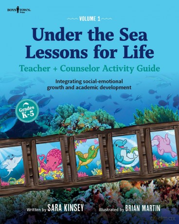 Under the Sea: Lessons for Life: Teacher + Counselor Activity Guide - Integrating Social-Emotional Growth and Academic Development Volume 1 - Sara Kinsey [KSIĄŻKA]