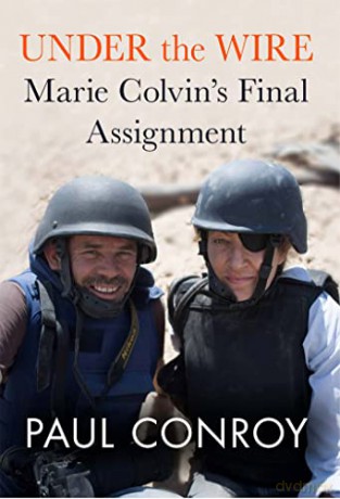 Under the Wire: Marie Colvin's Final Assignment - Paul Conroy [KSIĄŻKA]