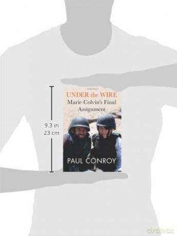 Under the Wire: Marie Colvin's Final Assignment - Paul Conroy [KSIĄŻKA]