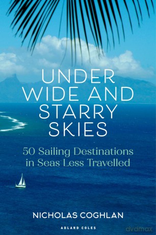 Under Wide and Starry Skies: 50 Sailing Destinations in Seas Less Travelled - Nick Coghlan [KSIĄŻKA]