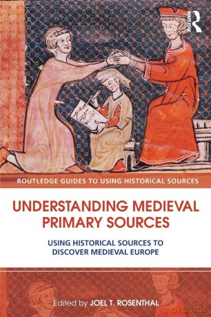 Understanding Medieval Primary Sources: Using Historical Sources to Discover Medieval Europe (Routledge Guides to Using Historical Sources) - Joel T. Rosenthal [KSIĄŻKA]