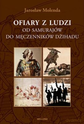 Ofiary Z Ludzi Od Samurajów Do Męczenników Dżihadu - Jarosław Molenda [KSIĄŻKA]