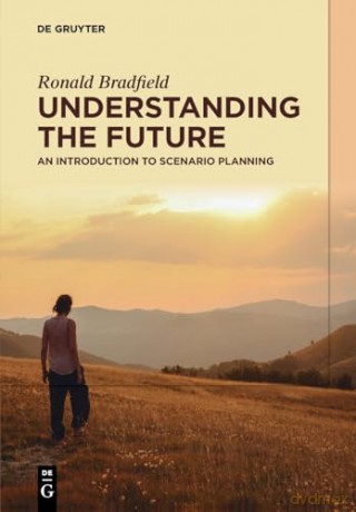 Understanding the Future: An Introduction to Scenario Planning - Ronald Bradfield [KSIĄŻKA]