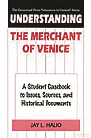 Understanding The Merchant of Venice: A Student Casebook to Issues, Sources, and Historical Documents (The Greenwood Press "Literature in Context" Series) - Jay leon Halio [KSIĄŻKA]