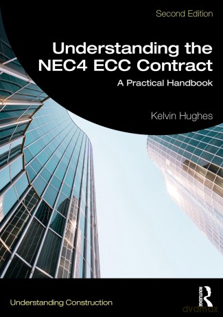 Understanding the NEC4 ECC Contract: A Practical Handbook (Understanding Construction) - Kelvin Hughes [KSIĄŻKA]