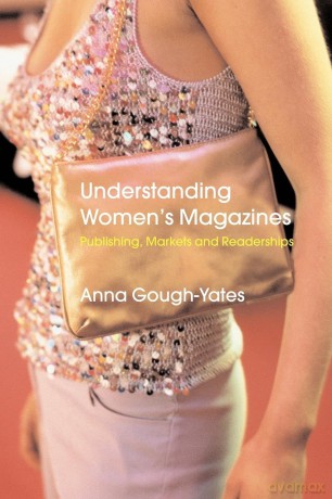 Understanding Women's Magazines: Publishing, Markets and Readerships in Late-Twentieth Century Britain - Anna Gough-Yates [KSIĄŻKA]