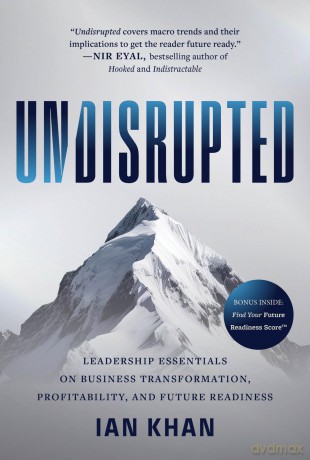 Undisrupted: Leadership Essentials on Business Transformation, Profitability, and Future Readiness - Ian Khan [KSIĄŻKA]